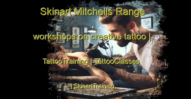 Skinart Mitchells Range workshops on creative tattoo | TattooTraining | TattooClasses | SkinartTraining-United States
